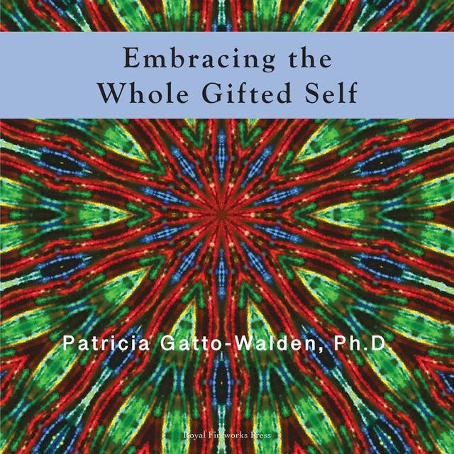 Embracing The Whole Gifted Self