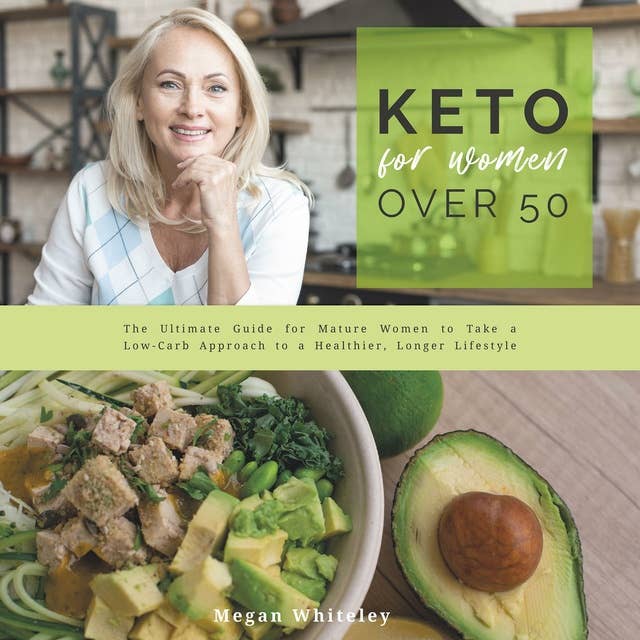 Keto for Women Over 50: The Ultimate Guide for Mature Women to Take a Low-Carb Approach to a Healthier, Longer Lifestyle