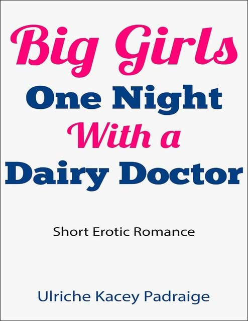 Big Girls One Night with a Dairy Doctor