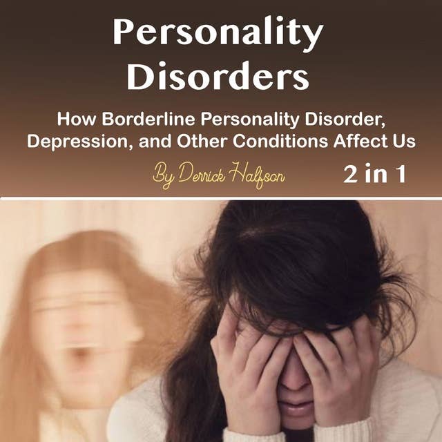 Personality Disorders: How Borderline Personality Disorder, Depression, and Other Conditions Affect Us