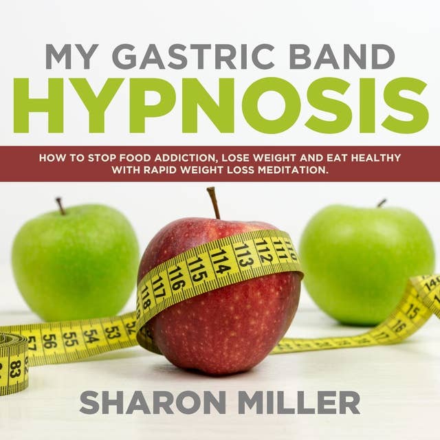 My Gastric Band Hypnosis: How to Stop Food Addiction, Lose Weight and Eat Healthy with Rapid Weight Loss Meditation