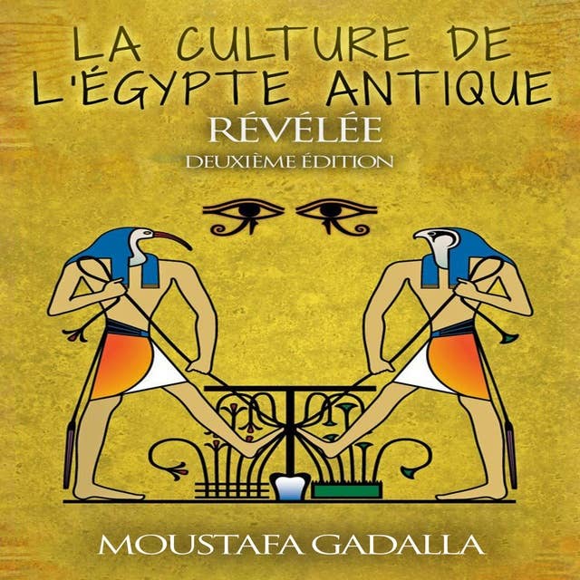 La culture de l'Egypte ancienne révélée by Moustafa Gadalla