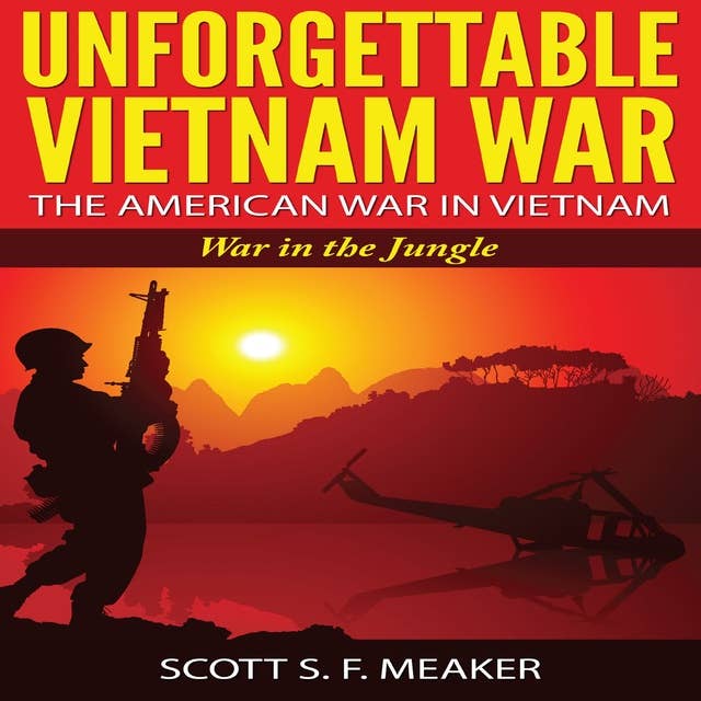 Unforgettable Vietnam War: The American War in Vietnam: War in the Jungle