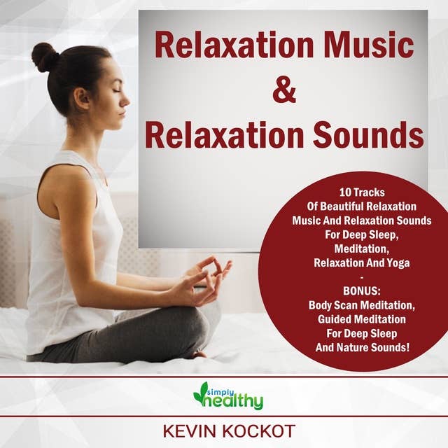 Relaxation Music & Relaxation Sounds: 10 Tracks Of Beautiful Relaxation Music And Relaxation Sounds For Deep Sleep, Meditation, Relaxation And Yoga - BONUS: Body Scan Meditation, Guided Meditation For Deep Sleep And Nature Sounds!