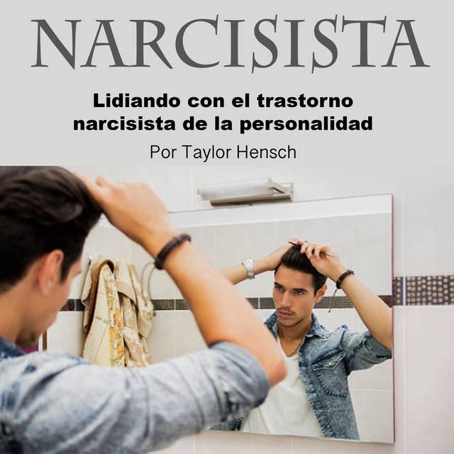 Narcisista. Lidiando con el transtorno narcisista: Lidiando con el trastorno narcisista de la personalidad