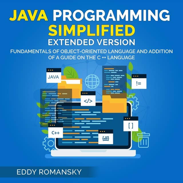 Java Programming Simplified: Fundamental of Object-Oriented Language and Addition of a Guide on the C++ Language 