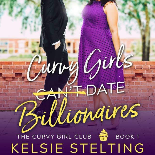 Curvy Girls Can't Date Billionaires: A Sweet YA Romance