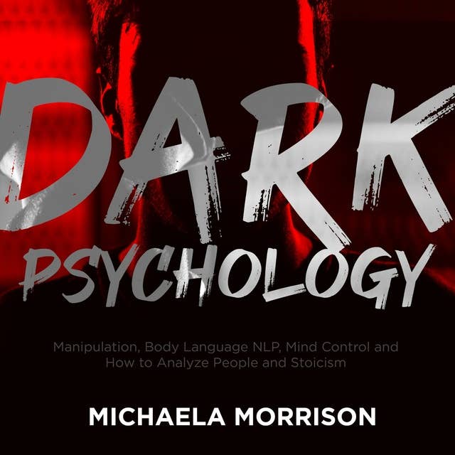 Dark Psychology: Manipulation, Body Language NLP, Mind Control and How to Analyze People and Stoicism