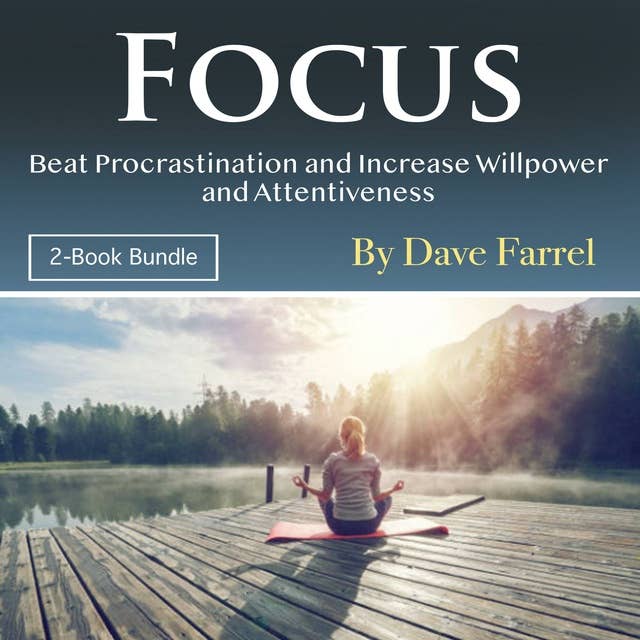 Focus: Beat Procrastination and Increase Willpower and Attentiveness