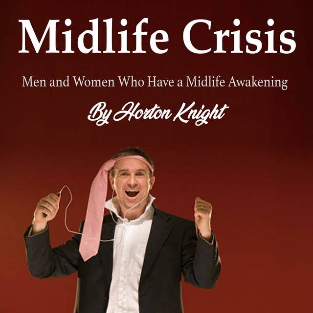 Midlife Crisis: Men and Women Who Have a Midlife Awakening