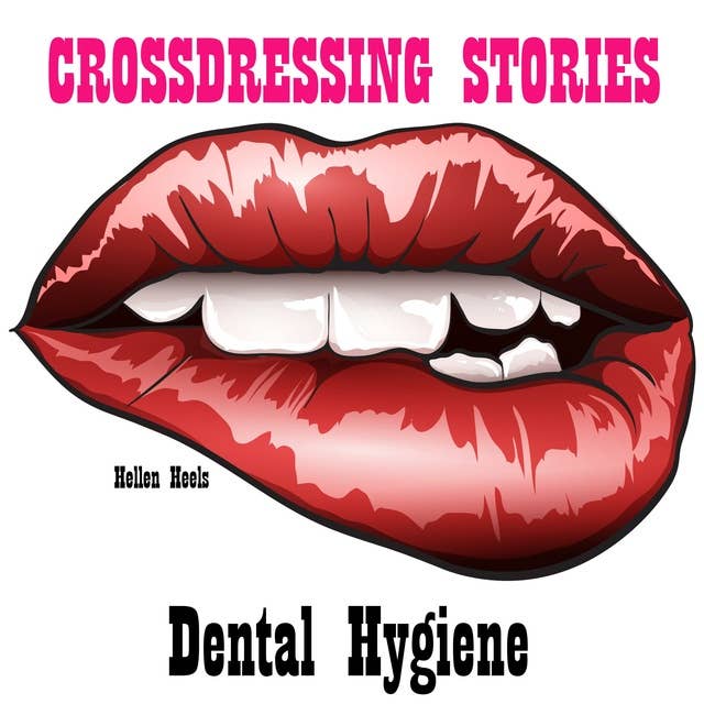 Crossdressing Stories: Dental Hygiene
