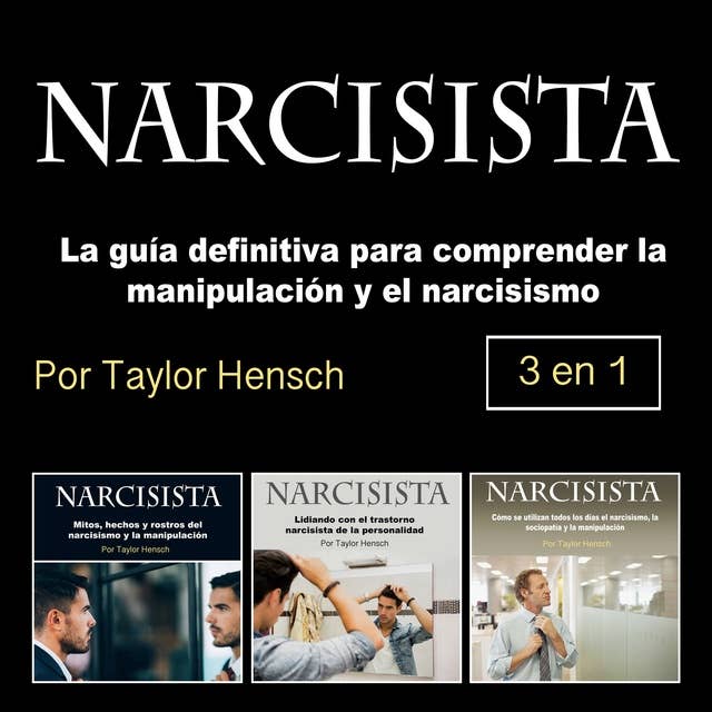 Narcisista. 3 en 1: La guía definitiva para comprender la manipulación y el narcisismo