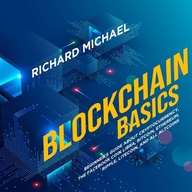 Blockchain Basics: Beginner's Guide about Cryptocurrency, the Facebook Coin Libra, Bitcoin, Ethereum, Ripple, Litecoin, and All Altcoins