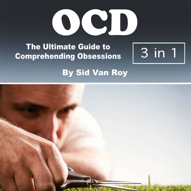 OCD: The Ultimate Guide to Comprehending Obsessions and Compulsions