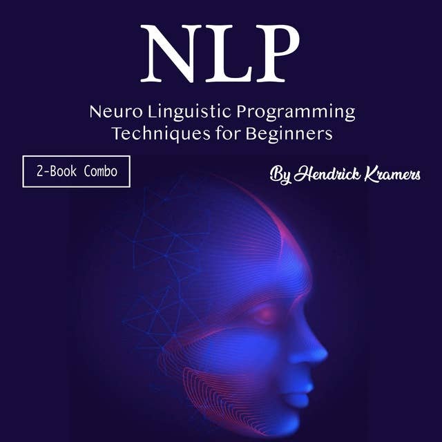 NLP: Neuro Linguistic Programming Techniques for Beginners 