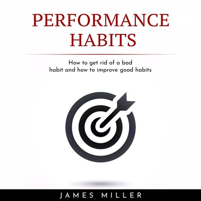 Performance Habits: How To Get Rid of a Bad Habit and How To Improve Good Habits