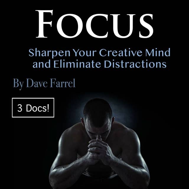 Focus: Sharpen Your Creative Mind and Eliminate Distractions
