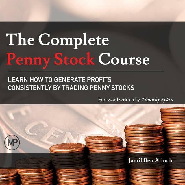 The Complete Penny Stock Course: Learn How To Generate Profits Consistently By Trading Penny Stocks