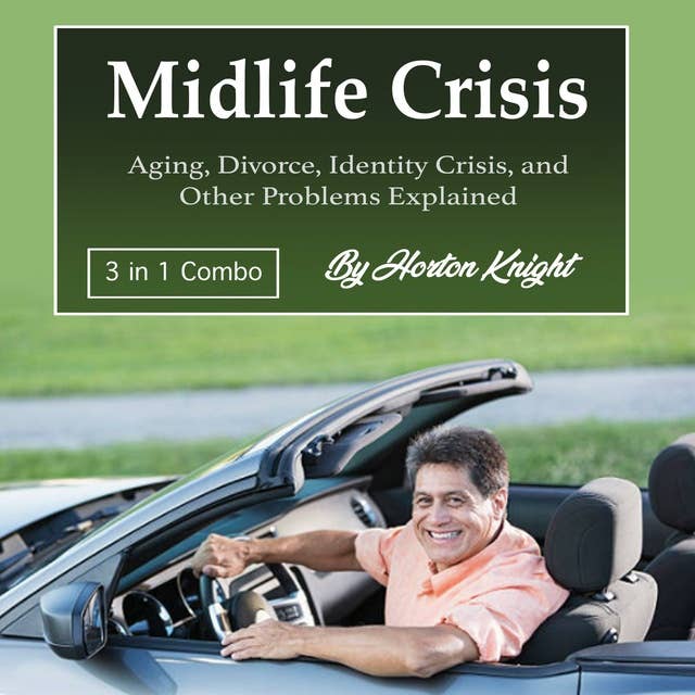 Midlife Crisis: Aging, Divorce, Identity Crisis, and Other Problems Explained