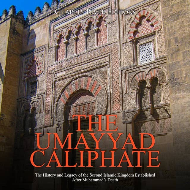 The Umayyad Caliphate: The History and Legacy of the Second Islamic Kingdom Established After Muhammad’s Death