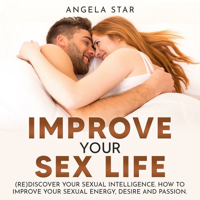 Improve your Sex Life: (Re)discover Your Sexual Intelligence