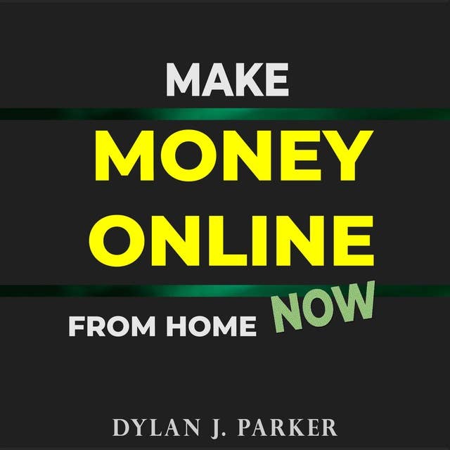 Make Money Online From Home Now: Lots of Original Ideas on How to Make Money Quickly and Easily