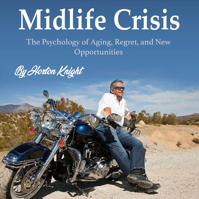 Midlife Crisis: The Psychology of Aging, Regret, and New Opportunities