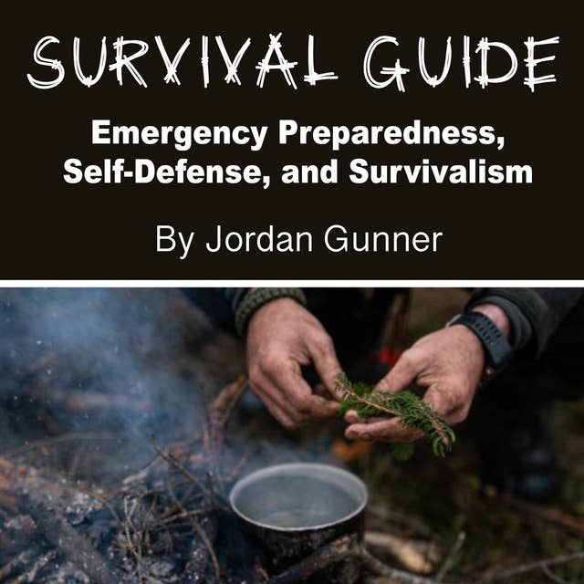 Survival Guide: Emergency Preparedness, Self-Defense, and Survivalism