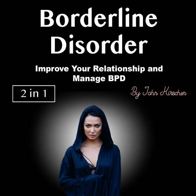 Borderline Disorder: Improve Your Relationship and Manage BPD
