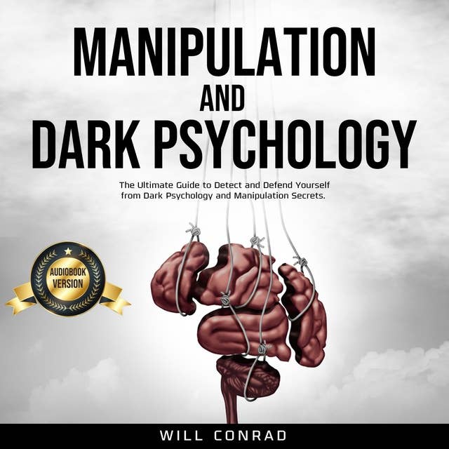 Manipulation and Dark Psychology: The Ultimate Guide to Detect and Defend Yourself from Dark Psychology and Manipulation Secrets.