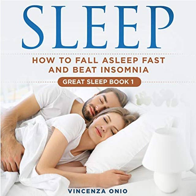 Sleep: How to Fall Asleep Fast and beat Insomnia