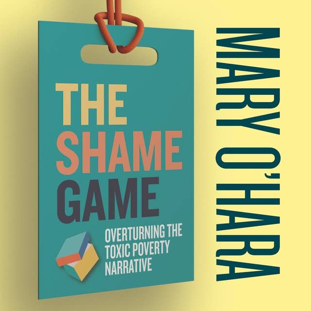 The Shame Game: Overturning the Toxic Poverty Narrative