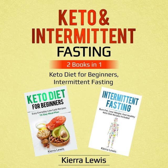 Keto & Intermittent Fasting: 2 Books in 1: Keto Diet for Beginners, Intermittent Fasting