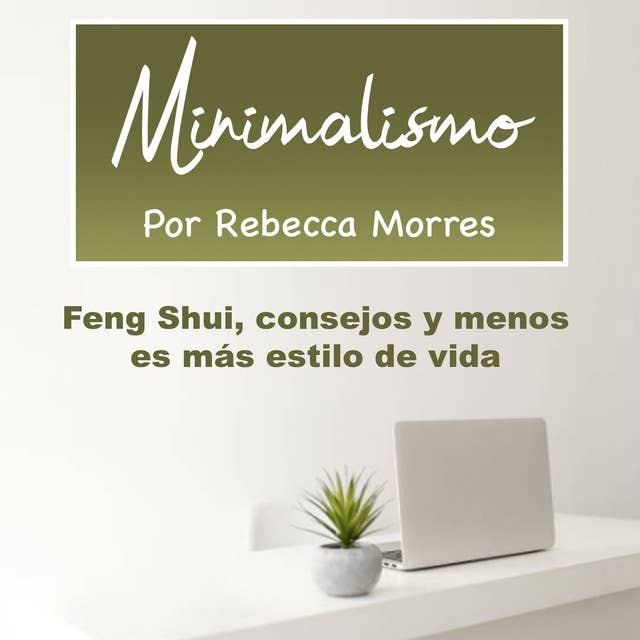 Minimalismo: Feng Shui, consejos y menos es más estilo de vida