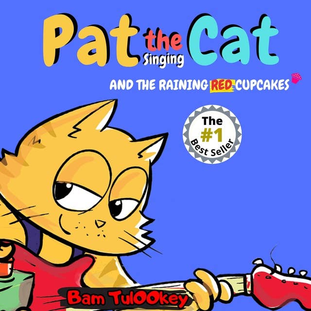 Pat the Cat And The Raining Red Cupcakes: An Exciting, Musical & Colorful Cat Book About Kindness For Cool Preschool And Ages 6-8 Kids