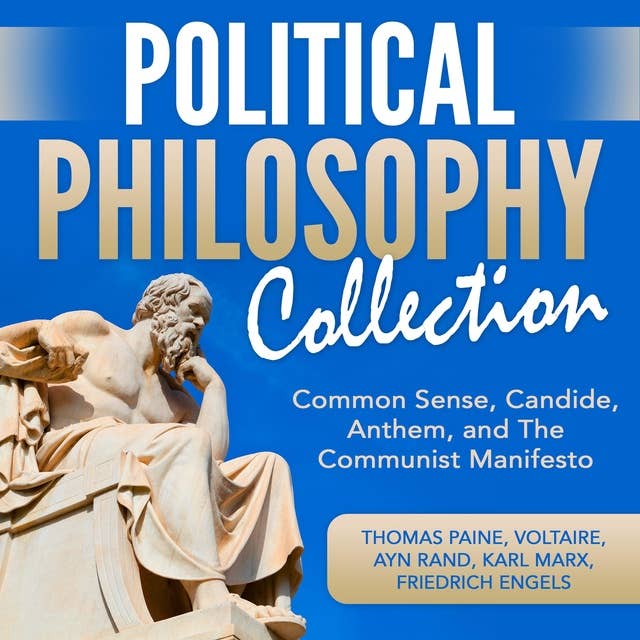 Political Philosophy Collection: Common Sense, Candide, Anthem and The Communist Manifesto