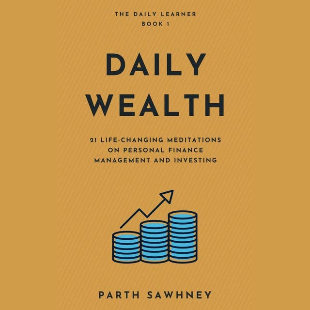 Daily Wealth: 21 Meditations Inspired by the Best Books on Personal Finance Management and Investing: 21 Life-Changing Meditations on Personal Finance Management and Investing
