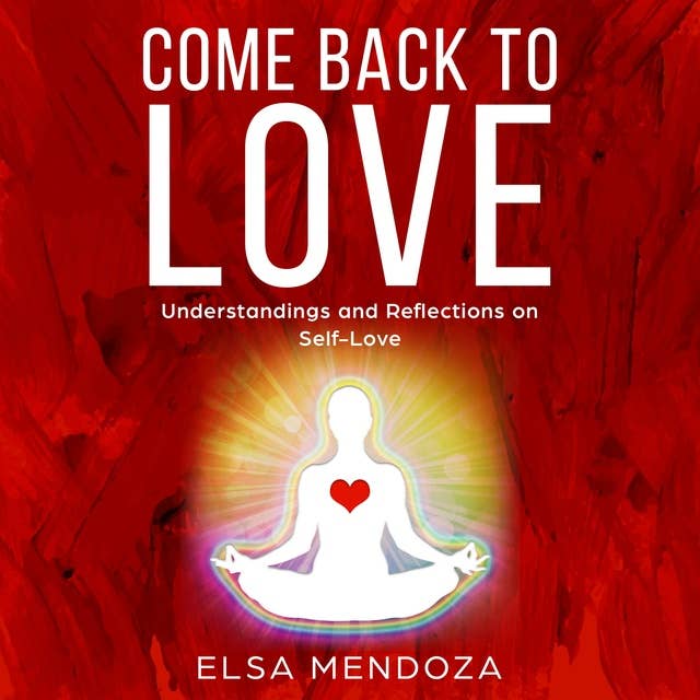 COME BACK TO LOVE: Understandings and Reflections on Self-Love