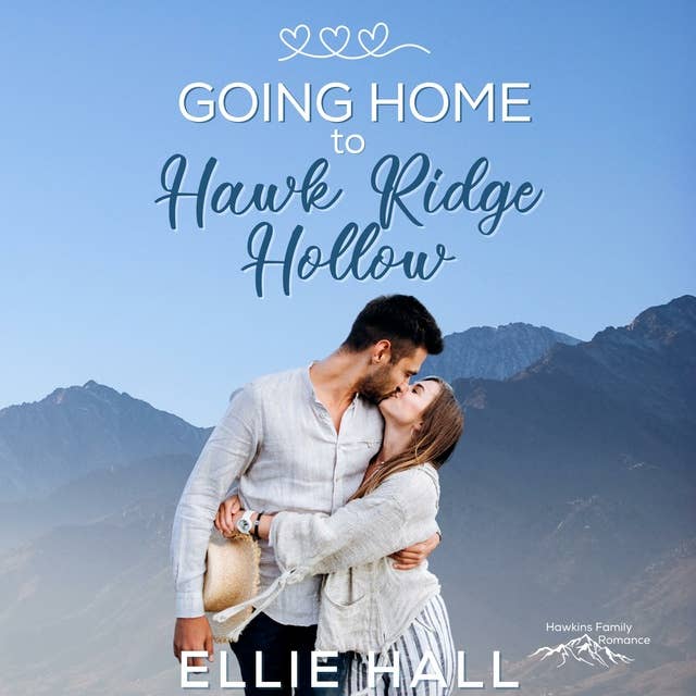 Going Home to Hawk Ridge Hollow: Sweet Small Town Happily Ever After