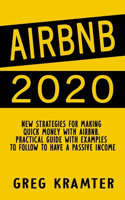 AirBNB 2020: New strategies for making  quick money with airbnb. Practical guide with examples to follow to have a passive income