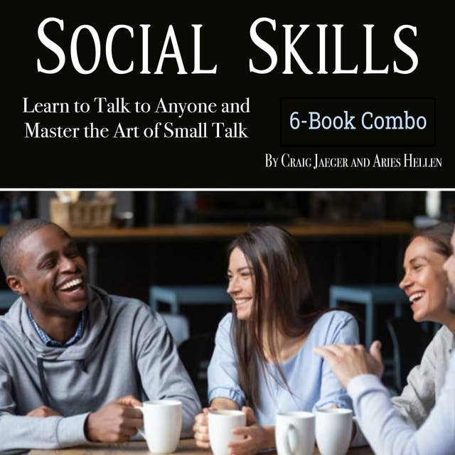 Social Skills: Learn to Talk to Anyone and Master the Art of Small Talk