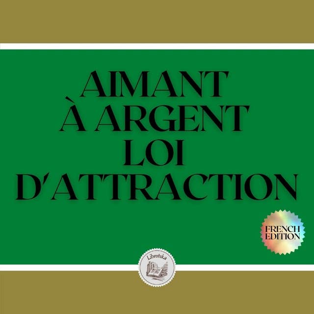 AIMANT À ARGENT: LOI D'ATTRACTION