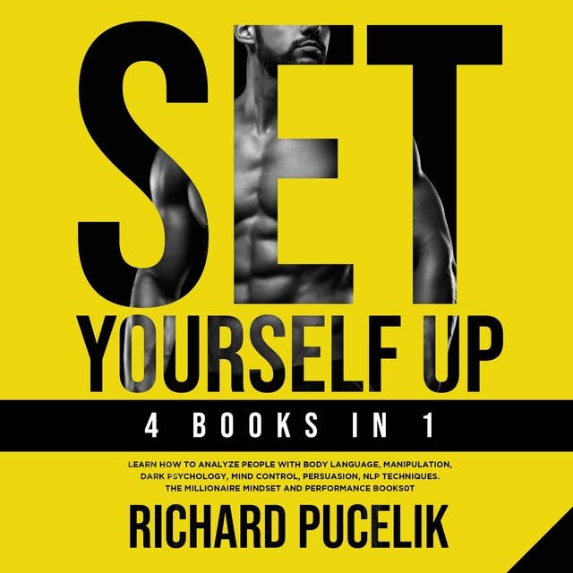 Set Yourself Up - 4 books in 1: Learn How to Analyze People with Body Language, Manipulation, Dark Psychology, Mind Control, Persuasion, NLP Techniques. The Millionaire Mindset and Performance books