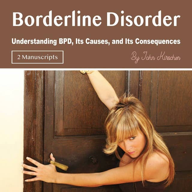 Borderline Disorder: Understanding BPD, Its Causes, and Its Consequences