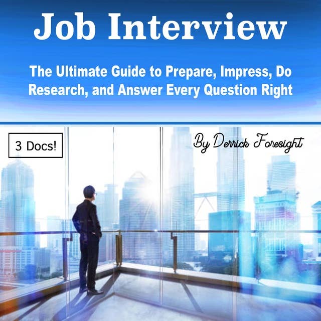 Job Interview: The Ultimate Guide to Prepare, Impress, Do Research, and Answer Every Question Right