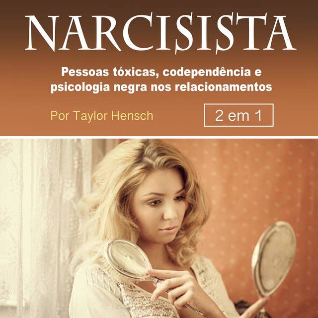 Narcisista: Pessoas tóxicas, codependência e psicologia negra nos relacionamentos
