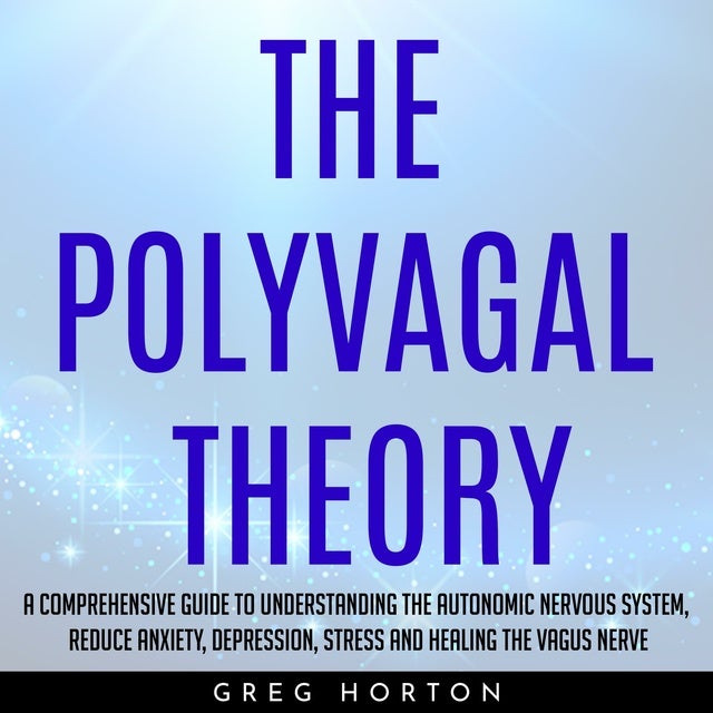 The Polyvagal Theory: A Comprehensive Guide to Understanding the ...