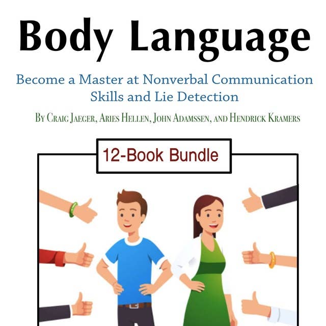 Body Language: Become a Master at Nonverbal Communication Skills and Lie Detection