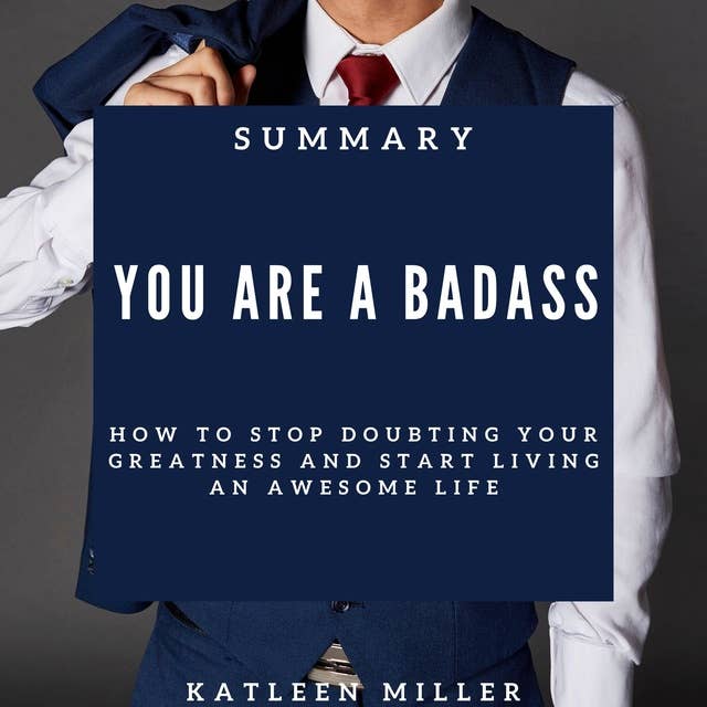 Summary of You Are a Badass: How to Stop Doubting Your Greatness and Start Living an Awesome Life