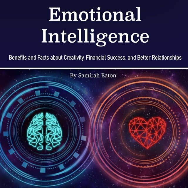 Emotional Intelligence: Benefits and Facts about Creativity, Financial Success, and Better Relationships